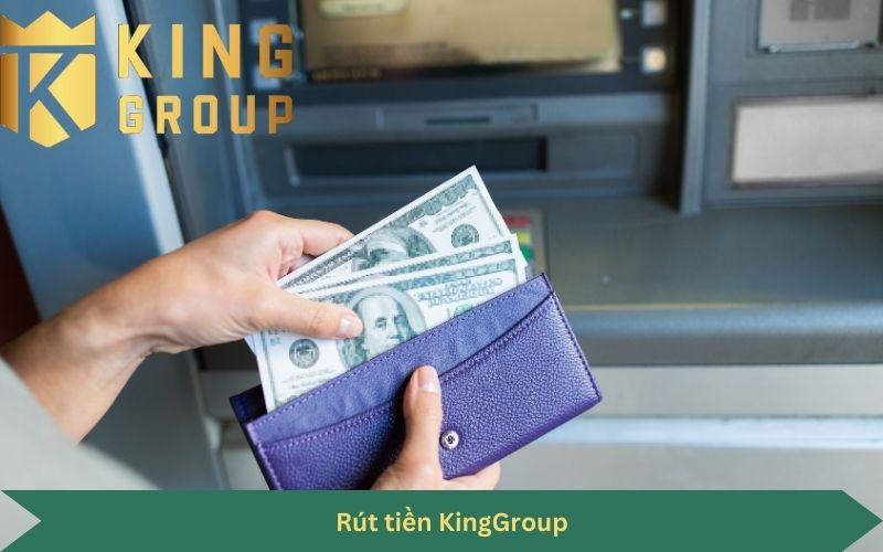 Rút tiền KingGroup